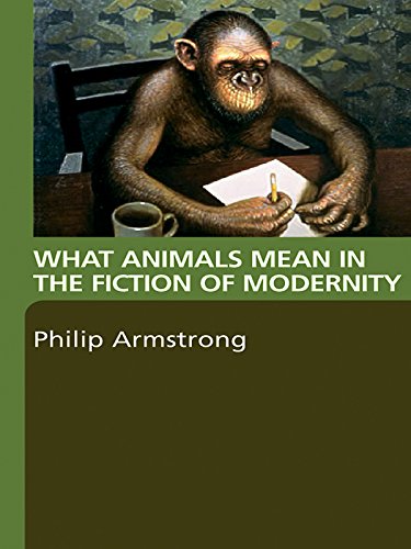What Animals Mean in the Fiction of Modernity by Philip Armstrong