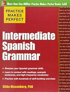 Practice Makes Perfect: Intermediate Spanish Grammar: With 160 Exercises