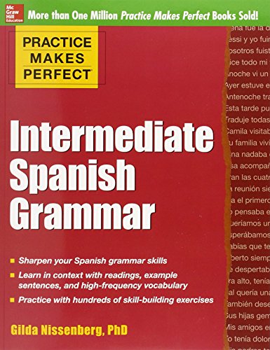 Practice Makes Perfect: Intermediate Spanish Grammar: With 160 Exercises by Gilda Nissenberg