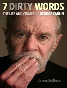 Seven Dirty Words: The Life and Crimes of George Carlin