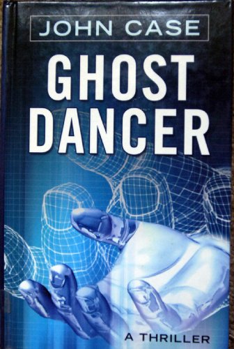 Ghost Dancer: A Thriller by John Case