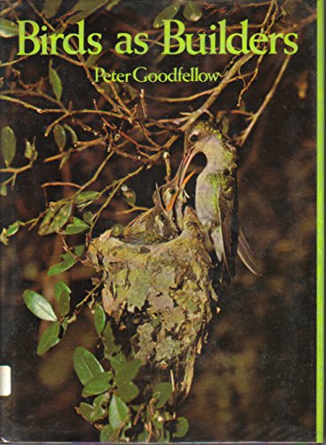 Birds as Builders by Peter Goodfellow