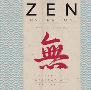 Zen Inspirations: Essential Meditations and Texts (Inspirations Series) by Miriam Levering