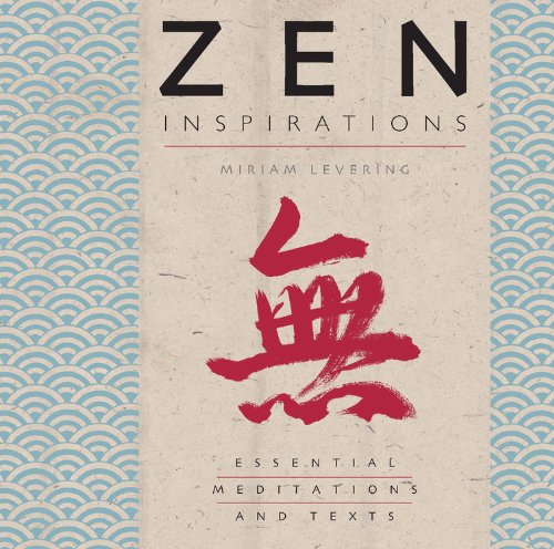 Zen Inspirations: Essential Meditations and Texts (Inspirations Series) by Miriam Levering