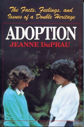 Adoption: The Facts, Feelings, and Issues of a Double Heritage by Jeanne Duprau