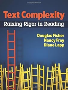 Text Complexity: Raising Rigor in Reading by Nancy Frey  ,