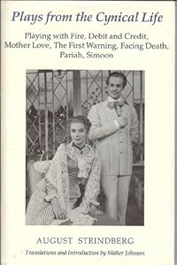 Plays from the Cynical Life : Playing With Fire, Debit and Credit, Mother Love, The First Warning, Facing Death, Pariah, Simoon (English and Swedish Edition)