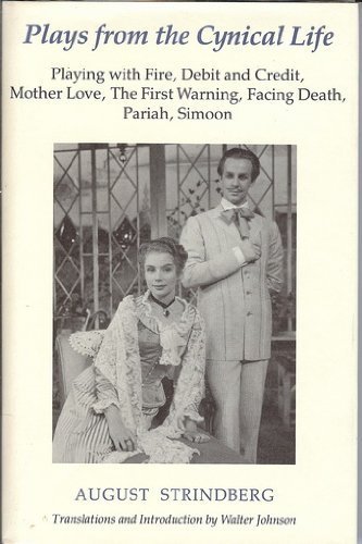 Plays from the Cynical Life : Playing With Fire, Debit and Credit, Mother Love, The First Warning, Facing Death, Pariah, Simoon (English and Swedish Edition) by August Strindberg