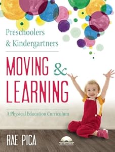 Preschoolers and Kindergartners Moving and Learning: A Physical Education Curriculum by Rae Pica
