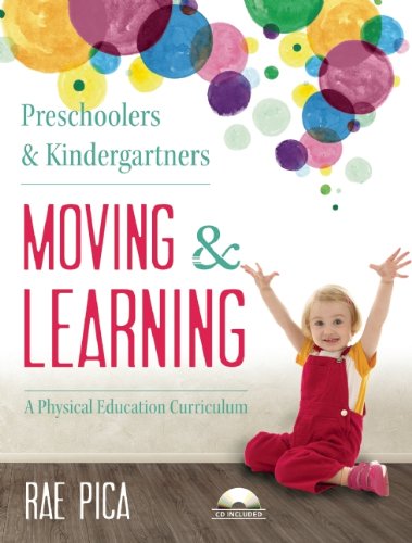 Preschoolers and Kindergartners Moving and Learning: A Physical Education Curriculum by Rae Pica