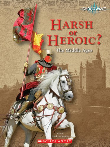 Harsh or Heroic?: The Middle Ages (Shockwave: History and Politics) by Karen Kenney