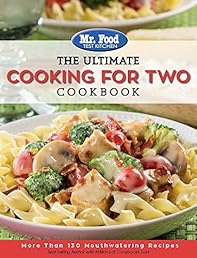Mr. Food Test Kitchen: The Ultimate Cooking For Two Cookbook: More Than 130 Mouthwatering Recipes