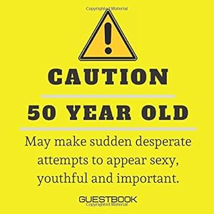 Caution - 50 Year Old: Savage Funny Yet Practical Guest Book for 50th Birthday Party. / Fun gift for someone’s birthday / Perfect present for a friend or a family member