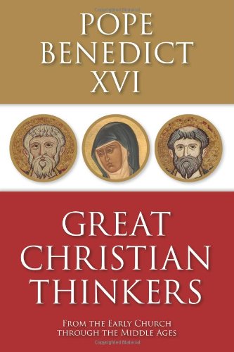 Great Christian Thinkers: From the Early Church Through the Middle Ages by Pope Benedict XVI