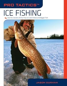 Pro Tactics: Ice Fishing: Use the Secrets of the Pros to Catch More and Bigger Fish by Jason Durham