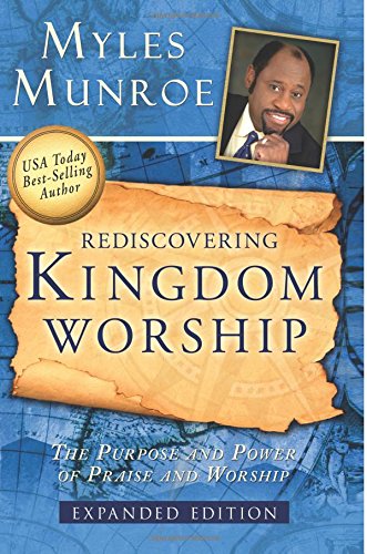 Rediscovering Kingdom Worship by Myles Munroe
