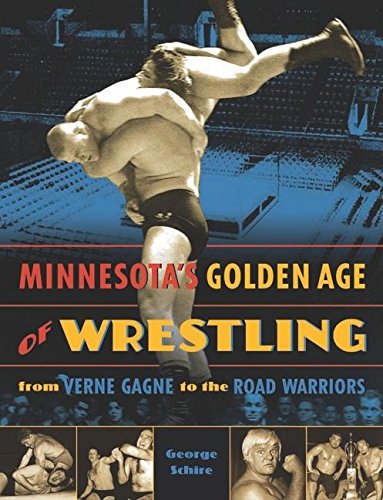 MINNESOTA'S GOLDEN AGE OF WRESTLING: FROM VERNE GAGNE TO By George Schire *VG+*