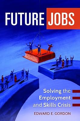 Future Jobs: Solving the Employment and Skills Crisis
