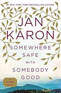 Somewhere Safe with Somebody Good: The New Mitford Novel by Jan Karon