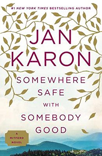 Somewhere Safe with Somebody Good: The New Mitford Novel by Jan Karon