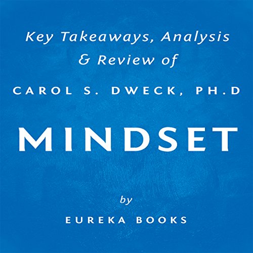 Mindset: The New Psychology of Success by Carol S. Dweck, PhD: Key Takeaways, Analysis & Review