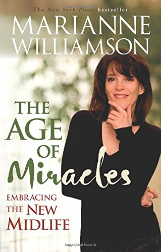 Age of Miracles: Embracing the New Midlife by Marianne Williamson
