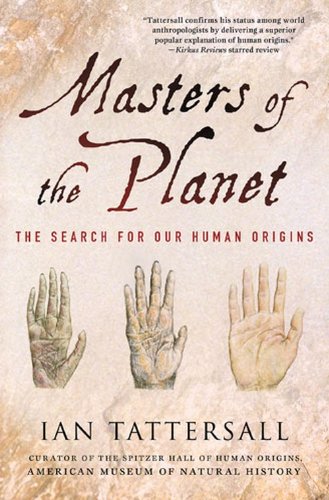 Masters of the Planet: The Search for Our Human Origins by Ian Tattersall