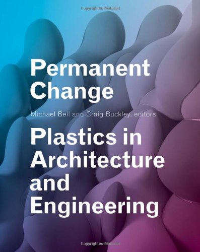 Permanent Change: Plastics in Architecture and Engineering by Michael Bell