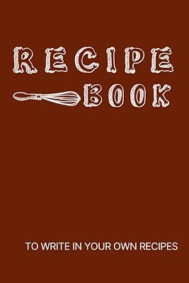 Recipe Book To Write In Your Own Recipes: Empty Cookbook