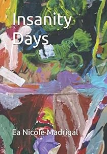 Insanity Days by Ea Nicole Madrigal
