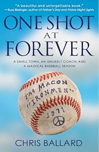 One Shot at Forever: A Small Town, an Unlikely Coach, and a Magical Baseball Season&nbsp; by Chris Ballard
