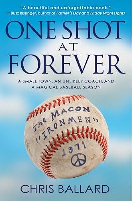 One Shot at Forever: A Small Town, an Unlikely Coach, and a Magical Baseball Season&nbsp;