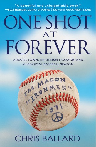 One Shot at Forever: A Small Town, an Unlikely Coach, and a Magical Baseball Season&nbsp; by Chris Ballard