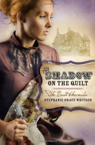 THE SHADOW ON THE QUILT by Stephanie Grace Whitson