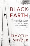 Timothy Snyder, "Black Earth:  The Holocaust as History and Warning" (Tim Duggan Books, 2015)