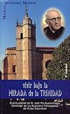 Vivir bajo la mirada de la Trinidad. Espiritualidad de D. José Pío Gurruchaga, fundador de las Auxiliares Parroquiales de Cristo Sacerdote