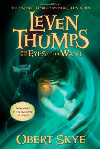 Leven Thumps and the Eyes of the Want (Leven Thumps, Bk. 3) by Obert Skye