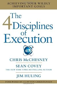 The 4 Disciplines of Execution: Achieving Your Wildly Important Goals by Chris McChesney