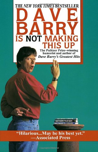 Dave Barry Is Not Making This Up by Dave Barry