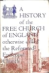 A history of the Free Church of England, otherwise called the Reformed Episcopal Church