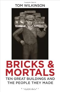 Bricks and Mortals: Ten Great Buildings and the People They Made
