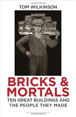 Bricks and Mortals: Ten Great Buildings and the People They Made