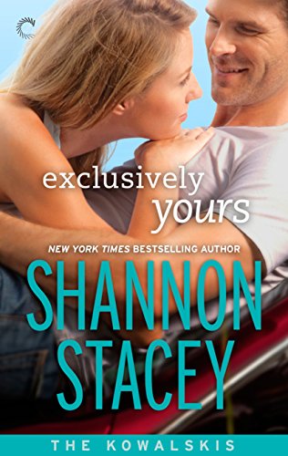 Exclusively Yours: Book One of The Kowalskis by Shannon Stacey
