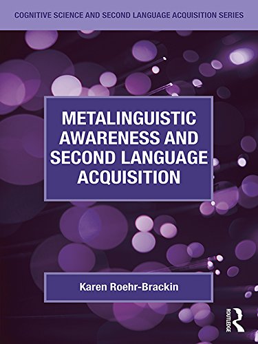Metalinguistic Awareness and Second Language Acquisition (Cognitive Science and Second Language Acquisition Series) by Karen Roehr-Brackin