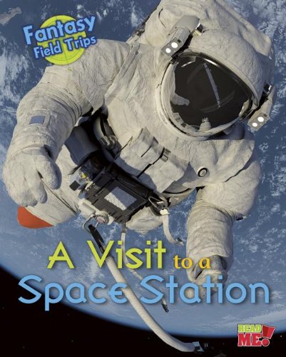 A Visit to a Space Station: Fantasy Science Field Trips by Claire Throp