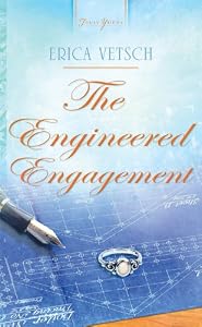 The Engineered Engagement (Truly Yours Digital Editions Book 907) by Erica Vetsch