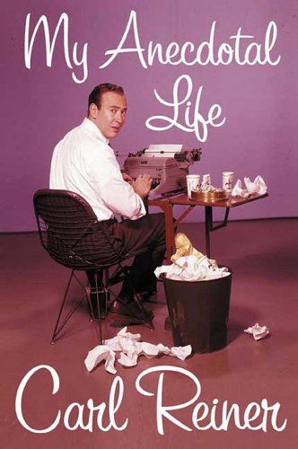 My Anecdotal Life: A Memoir by Carl Reiner