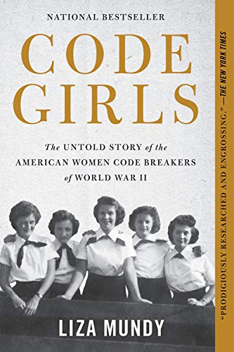 Code Girls: The Untold Story of the American Women Code Breakers of World War II by Liza Mundy