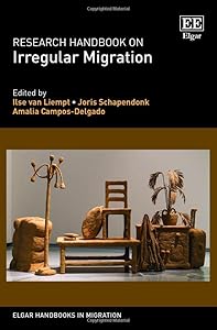 Research Handbook on Irregular Migration (Elgar Handbooks in Migration) by Ilse van Liempt
