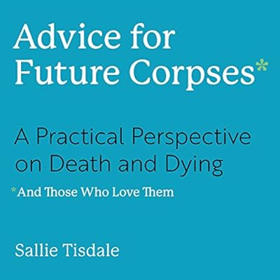 Advice for Future Corpses